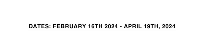 DATES FEBRUARY 16TH 2024 APRIL 19TH 2024